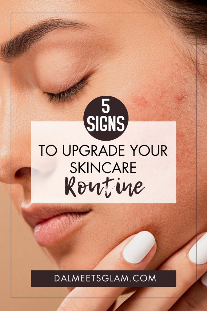 5 Signs You Need to Update Your Skincare Routine & How To Update It