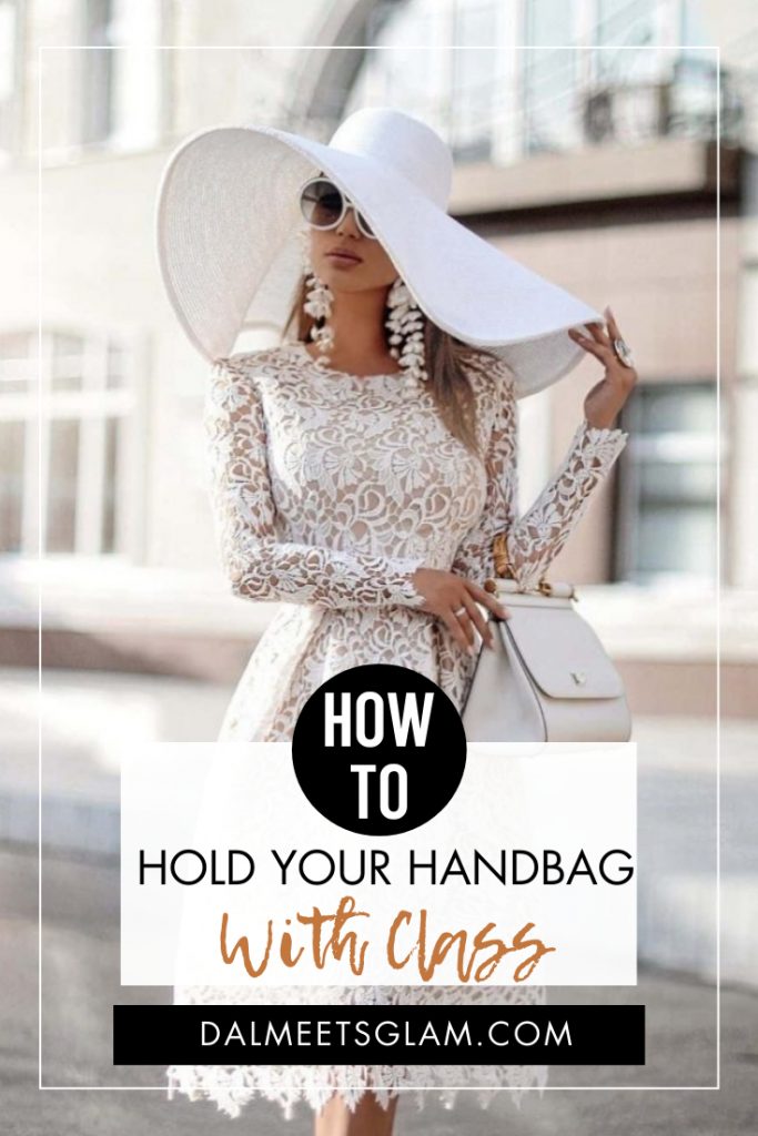 How To Hold Your Handbag Like A Lady With Class