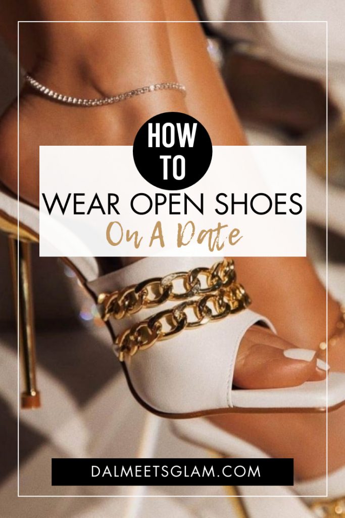 How to Wear Open Shoes on a Date
